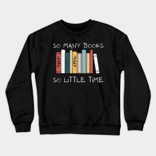 So Many Books So Little Time Reading Read Lover Reader Gift Crewneck Sweatshirt